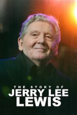 Watch The Story of Jerry Lee Lewis Gomovies