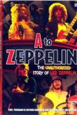 Watch A to Zeppelin:  The Unauthorized Story of Led Zeppelin Gomovies