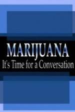 Watch Marijuana: It?s Time for a Conversation Gomovies