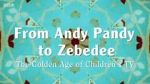 Watch From Andy Pandy to Zebedee: The Golden Age of Children\'s TV Gomovies