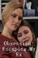 Watch Obsession: Escaping My Ex Gomovies