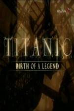 Watch Titanic Birth of a Legend Gomovies