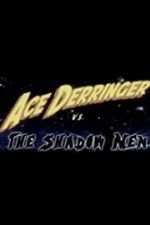 Watch Ace Derringer vs. the Shadow Men Gomovies