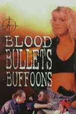 Watch Blood, Bullets, Buffoons Gomovies