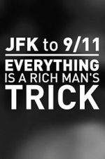Watch JFK to 9/11: Everything Is a Rich Man\'s Trick Gomovies