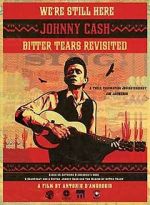 Watch We're Still Here: Johnny Cash's Bitter Tears Revisited Gomovies