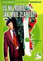 Watch Co mi zrobisz, jak mnie zlapiesz Gomovies