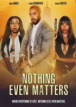 Watch Nothing Even Matters Gomovies