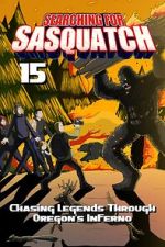 Watch Searching for Sasquatch 15: Chasing Legends Through Oregon\'s Inferno Gomovies
