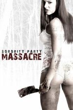 Watch Sorority Party Massacre Gomovies