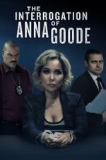 Watch The Interrogation of Anna Goode Gomovies