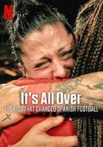 Watch It\'s All Over: The Kiss That Changed Spanish Football Gomovies