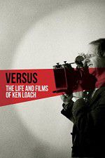 Watch Versus: The Life and Films of Ken Loach Gomovies