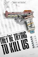 Watch They\'re Trying To Kill Us Gomovies