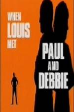 Watch When Louis Met Paul and Debbie Gomovies