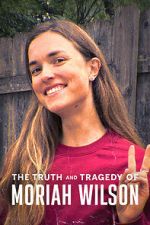 Watch The Truth and Tragedy of Moriah Wilson Gomovies