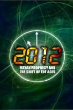 Watch 2012: Mayan Prophecy and the Shift of the Ages Gomovies