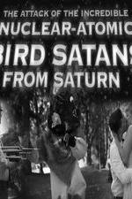 Watch The Attack of the Incredible Nuclear-Atomic Bird Satan from Saturn Gomovies