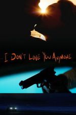 Watch I Don\'t Love You Anymore Gomovies