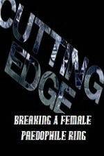 Watch Cutting Edge Breaking A Female Paedophile Ring Gomovies