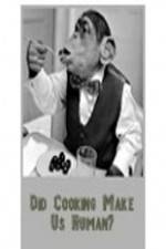 Watch BBC Did Cooking Make Us Human Gomovies