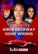 Watch Girls Getaway Gone Wrong Gomovies