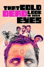 Watch That Cold Dead Look in Your Eyes Gomovies