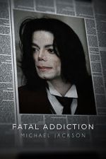 Watch Fatal Addiction: Michael Jackson Gomovies