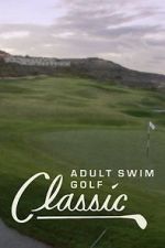 Watch The Adult Swim Golf Classic Gomovies