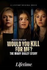 Watch Would You Kill for Me? The Mary Bailey Story Gomovies