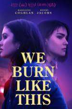 Watch We Burn Like This Gomovies