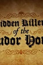 Watch Hidden Killers of the Tudor Home Gomovies