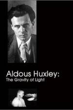 Watch Aldous Huxley The Gravity of Light Gomovies