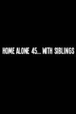 Watch Home Alone 45 With Siblings Gomovies