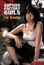 Watch Captive Factory Girls: The Violation Gomovies