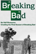Watch No Half Measures: Creating the Final Season of Breaking Bad Gomovies