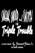 Watch Sneak, Snoop and Snitch in Triple Trouble Gomovies