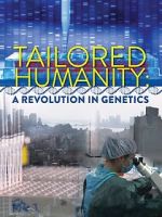 Watch Tailored Humanity: A Revolution in Genetics Gomovies