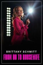 Watch Brittany Schmitt: From Ho to Housewife (TV Special 2022) Gomovies