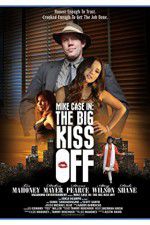 Watch Mike Case in The Big Kiss Off Gomovies