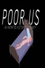 Watch Poor Us: An Animated History of Poverty Gomovies