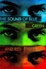 Watch The Sound of Blue, Green and Red Gomovies