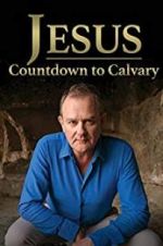 Watch Jesus: Countdown to Calvary Gomovies