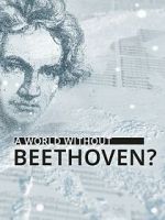 Watch A World Without Beethoven? (TV Special 2020) Gomovies