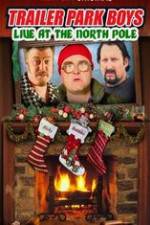Watch Trailer Park Boys: Live at the North Pole Gomovies