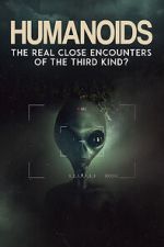 Watch Humanoids: The Real Close Encounters of the Third Kind? (2022) Gomovies