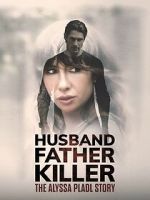 Watch Husband, Father, Killer: The Alyssa Pladl Story Gomovies