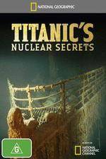 Watch National Geographic Titanics Nuclear Secrets Gomovies