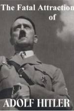 Watch The Fatal Attraction of Adolf Hitler Gomovies