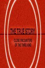 Watch The True Story - Close Encounters Of The Third Kind Gomovies